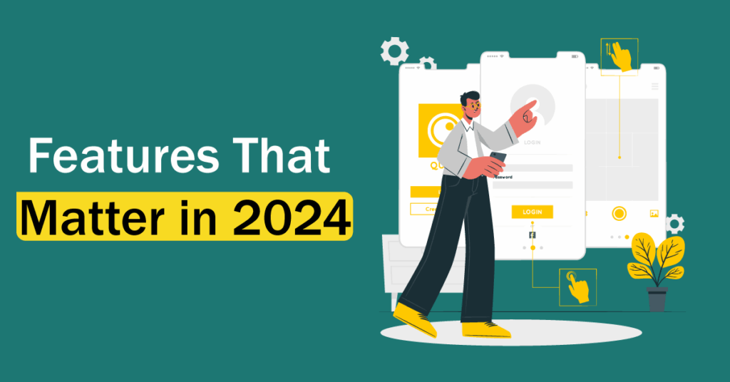 Features That Matter in 2024
